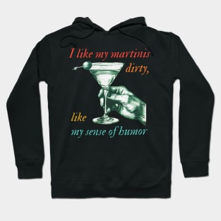 I Like My Martinis Dirty Like My Sense Of Humor Hoodie